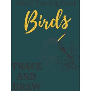 Publications, Rose Trace And Draw Birds, Adult Tracing Book: Drawing Book, Stress Relieving Bird Designs, Images to Trace and Color in as a Stress Buster Publications, Rose Trace And Draw Birds, Adult Tracing Book: Drawing Book, Stress Relieving Bird Designs, Images to Trace and Color in as a Stress Buster
