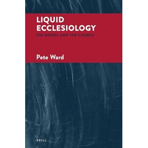 Pete Ward Liquid Ecclesiology: The Gospel and The Church Pete Ward Liquid Ecclesiology: The Gospel and The Church