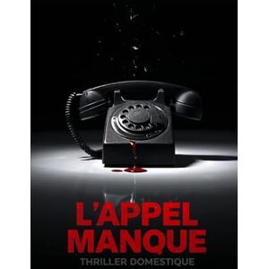 Littéraire, Vertige L'appel manqué: Pour retrouver la vérité, elle devra perdre la raison. Thriller domestique psychologique. Roman Nouveaté Littéraire, Vertige L'appel manqué: Pour retrouver la vérité, elle devra perdre la raison. Thriller domestique psychologique. Roman Nouveaté