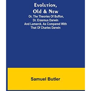 Butler, Samuel Evolution, Old & New; Or, the Theories of Buffon, Dr. Erasmus Darwin and Lamarck, as compared with that of Charles Darwin Butler, Samuel Evolution, Old & New; Or, the Theories of Buffon, Dr. Erasmus Darwin and Lamarck, as compared with that of Charles Darwin
