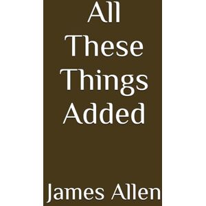 Allen, James All These Things Added (Annotated) Allen, James All These Things Added (Annotated)
