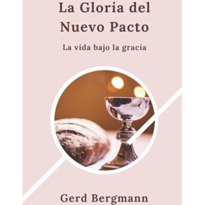 Bergmann, Gerd La Gloria del Nuevo Pacto: La vida bajo la gracia (Los módulos de transformación) Bergmann, Gerd La Gloria del Nuevo Pacto: La vida bajo la gracia (Los módulos de transformación)