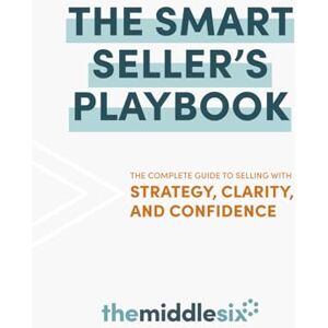 Proeber, Lisa The Smart Seller's Playbook: The Complete Guide to Selling with Strategy, Clarity, and Confidence Proeber, Lisa The Smart Seller's Playbook: The Complete Guide to Selling with Strategy, Clarity, and Confidence