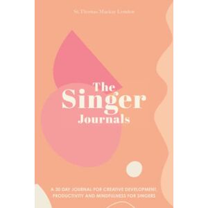 Mackay, Sophia The Singer Journals: A 30 Day Journal for Creative Development, Productivity and Mindfulness with Writing Prompts for Singers Mackay, Sophia The Singer Journals: A 30 Day Journal for Creative Development, Productivity and Mindfulness with Writing Prompts for Singers