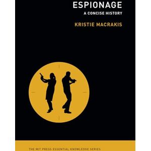 Macrakis, Kristie Espionage: The MIT Press Essential Knowledge series Macrakis, Kristie Espionage: The MIT Press Essential Knowledge series