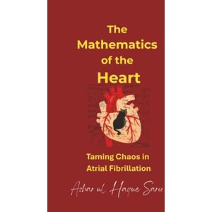Sario, Azhar ul Haque The Mathematics of the Heart: Taming Chaos in Atrial Fibrillation (The Body by Numbers Bio Code) Sario, Azhar ul Haque The Mathematics of the Heart: Taming Chaos in Atrial Fibrillation (The Body by Numbers Bio Code)