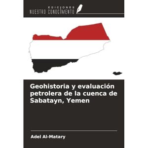 Al-Matary, Adel Geohistoria y evaluación petrolera de la cuenca de Sabatayn, Yemen Al-Matary, Adel Geohistoria y evaluación petrolera de la cuenca de Sabatayn, Yemen