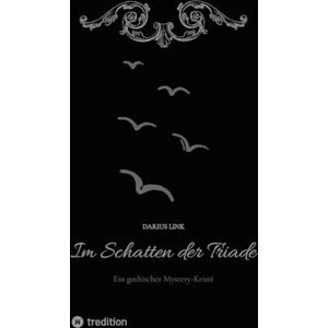 Link, Darius Im Schatten der Triade: Ein gothischer Mystery-Krimi Link, Darius Im Schatten der Triade: Ein gothischer Mystery-Krimi