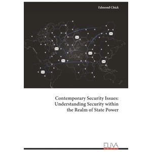 Chick, Edmond Contemporary Security Issues: Understanding Security within the Realm of State Power Chick, Edmond Contemporary Security Issues: Understanding Security within the Realm of State Power