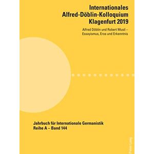 Peter Lang Group AG, International Academic Publishers Internationales Alfred-Doeblin-Kolloquium Klagenfurt 2019: Alfred Doeblin und Robert Musil Essayismus, Eros und Erkenntnis (German Edition) Peter Lang Group AG, International Academic Publishers Internationales Alfred-Doeblin-Kolloquium Klagenfurt 2019: Alfred Doeblin und Robert Musil Essayismus, Eros und Erkenntnis (German Edition)