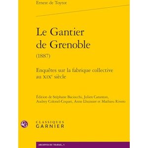 Toytot, Ernest (de) Le Gantier de Grenoble: Enquêtes sur la fabrique collective au XIXe siècle Toytot, Ernest (de) Le Gantier de Grenoble: Enquêtes sur la fabrique collective au XIXe siècle