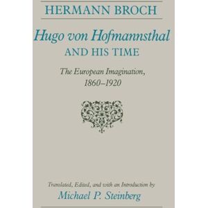 Broch, Hermann Hugo von Hofmannsthal and His Time: The European Imagination, 1860-1920 Broch, Hermann Hugo von Hofmannsthal and His Time: The European Imagination, 1860-1920