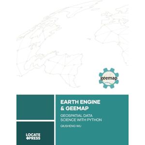 Wu, Qiusheng Earth Engine and Geemap: Geospatial Data Science with Python Wu, Qiusheng Earth Engine and Geemap: Geospatial Data Science with Python