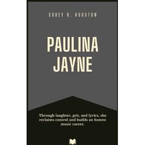 D. Houston, Corey Paulina Jayne: Through laughter, grit, and lyrics, she reclaims control and builds an honest music career. (Fame & Fate: The Lives That Shaped the Spotlight) D. Houston, Corey Paulina Jayne: Through laughter, grit, and lyrics, she reclaims control and builds an honest music career. (Fame & Fate: The Lives That Shaped the Spotlight)