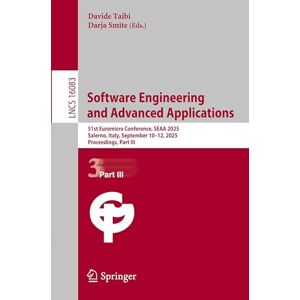Software Engineering and Advanced Applications: 51st Euromicro Conference, SEAA 2025, Salerno, Italy, September 10–12, 2025, Proceedings, Part III: 16083 (Lecture Notes in Computer Science, 16083) Software Engineering and Advanced Applications: 51st Euromicro Conference, SEAA 2025, Salerno, Italy, September 10–12, 2025, Proceedings, Part III: 16083 (Lecture Notes in Computer Science, 16083)