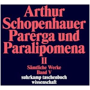 Schopenhauer, Arthur Samtliche Werke, Book 5: Parerga und Paralipomena 2 Schopenhauer, Arthur Samtliche Werke, Book 5: Parerga und Paralipomena 2