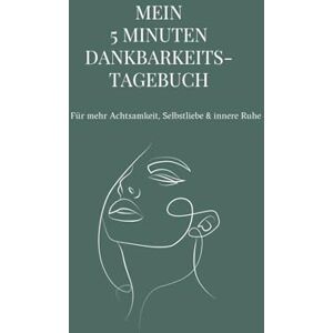 Maffongelli, Nadja Mein 5-Minuten-Dankbarkeits-Tagebuch: Achtsamkeit, Selbstliebe & innere Ruhe – 90 Tage Dankbarkeit & Affirmationen für mehr Gelassenheit, Freude & positive Energie Maffongelli, Nadja Mein 5-Minuten-Dankbarkeits-Tagebuch: Achtsamkeit, Selbstliebe & innere Ruhe – 90 Tage Dankbarkeit & Affirmationen für mehr Gelassenheit, Freude & positive Energie