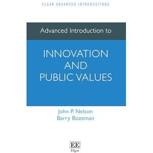 Nelson, John P. Advanced Introduction to Innovation and Public Values (Elgar Advanced Introductions series) Nelson, John P. Advanced Introduction to Innovation and Public Values (Elgar Advanced Introductions series)