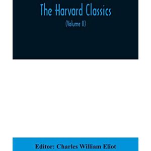 The Harvard classics; The Apology, Phaedo, and Crito of Plato translated by Benjamin Jowett, The Golden Sayings of Epictetus translated by Hastings ... translated by George Long (Volume II) The Harvard classics; The Apology, Phaedo, and Crito of Plato translated by Benjamin Jowett, The Golden Sayings of Epictetus translated by Hastings ... translated by George Long (Volume II)