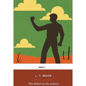 Meade The Rebel of the School (Annotated): The Original 1902 Edition (Complete & Unabridged) Meade The Rebel of the School (Annotated): The Original 1902 Edition (Complete & Unabridged)