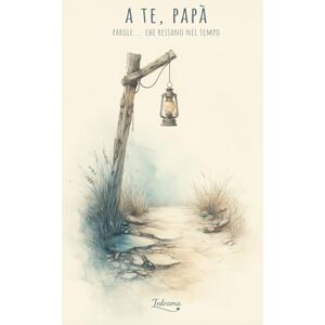 Inkrama A te, papà: Parole... che restano nel tempo (I tuoi ricordi, per sempre) Inkrama A te, papà: Parole... che restano nel tempo (I tuoi ricordi, per sempre)