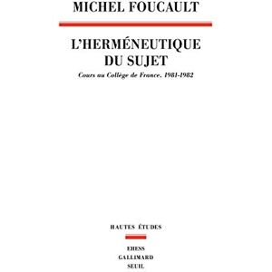 Foucault, Michel L'Herméneutique du sujet. Cours au Collège de France (1981-1982) Foucault, Michel L'Herméneutique du sujet. Cours au Collège de France (1981-1982)