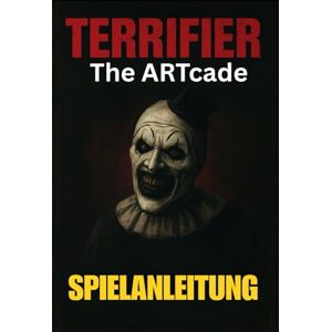 LAM, MARY R. TERRIFIER: THE ARTCADE SPIELANLEITUNG: Meistere jedes Level, schalte alle Charaktere frei, besiege Bosse und erkunde verborgene Geheimnisse mit Expertentipps und fortgeschrittenen Kampftaktiken LAM, MARY R. TERRIFIER: THE ARTCADE SPIELANLEITUNG: Meistere jedes Level, schalte alle Charaktere frei, besiege Bosse und erkunde verborgene Geheimnisse mit Expertentipps und fortgeschrittenen Kampftaktiken