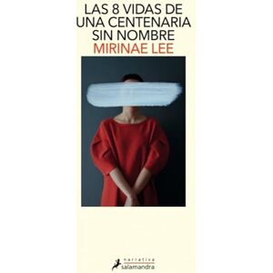 Lee Las 8 vidas de una centenaria sin nombre (Salamandra Narrativa) Lee Las 8 vidas de una centenaria sin nombre (Salamandra Narrativa)