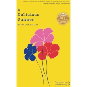 Kaur Dhillon, Beant A Delicious Summer: Tiny poems on the vivid beauty of everyday life Kaur Dhillon, Beant A Delicious Summer: Tiny poems on the vivid beauty of everyday life
