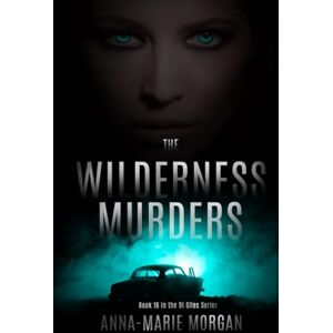 Morgan, Anna-marie The Wilderness Murders: DI Giles Book 16 (DI Giles Suspense Thriller Series) Morgan, Anna-marie The Wilderness Murders: DI Giles Book 16 (DI Giles Suspense Thriller Series)