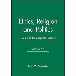 Anscombe Ethics, Religion and Politics: Collected Philosophical Papers, Volume 3 (Collected Philosophical Papers of G.E.M. ) Anscombe Ethics, Religion and Politics: Collected Philosophical Papers, Volume 3 (Collected Philosophical Papers of G.E.M. )