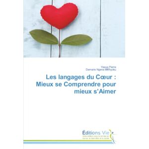 Pierre, Yassa Les langages du Cœur : Mieux se Comprendre pour mieux s’Aimer Pierre, Yassa Les langages du Cœur : Mieux se Comprendre pour mieux s’Aimer
