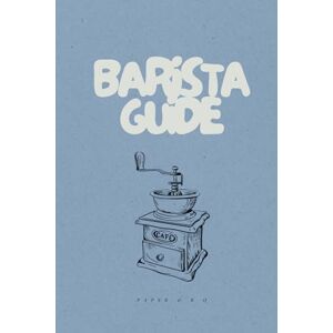 Rose, Kate Elisabeth Barista Guide: A Practical, Stylish, and Soulful Handbook for Home and Pro Baristas Rose, Kate Elisabeth Barista Guide: A Practical, Stylish, and Soulful Handbook for Home and Pro Baristas