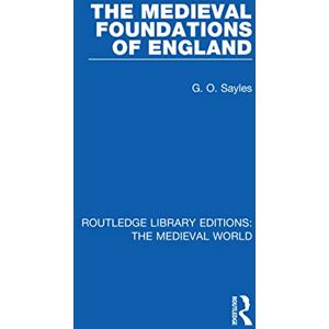 Sayles, G.O. The Medieval Foundations of England (Routledge Library Editions: The Medieval World) Sayles, G.O. The Medieval Foundations of England (Routledge Library Editions: The Medieval World)