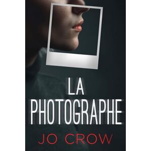 Crow, Jo La Photographe: Un thriller psychologique haletant avec un rebondissement totalement inattendu Crow, Jo La Photographe: Un thriller psychologique haletant avec un rebondissement totalement inattendu