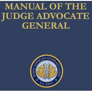 DEPARTMENT OF THE NAVY Manual of the Judge Advocate General: 2025 DEPARTMENT OF THE NAVY Manual of the Judge Advocate General: 2025