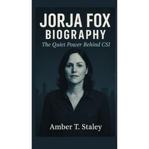 T. Staley, Amber JORJA FOX BIOGRAPHY: The Quiet Power Behind CSI T. Staley, Amber JORJA FOX BIOGRAPHY: The Quiet Power Behind CSI