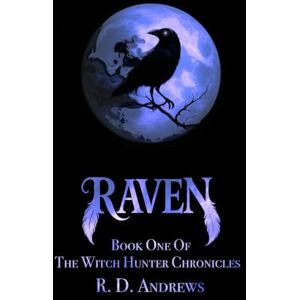 Andrews, Robert Douglas Raven: Book One of The Witch Hunter Chronicles Andrews, Robert Douglas Raven: Book One of The Witch Hunter Chronicles