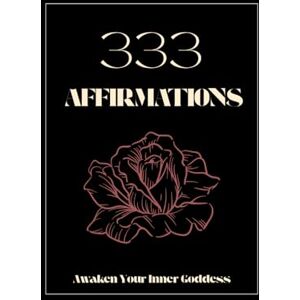 Feliciano, Ashley 333 Affirmations: Awaken Your Inner Goddess Feliciano, Ashley 333 Affirmations: Awaken Your Inner Goddess
