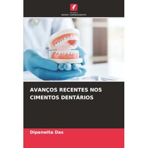 Das, Dipanwita AVANÇOS RECENTES NOS CIMENTOS DENTÁRIOS Das, Dipanwita AVANÇOS RECENTES NOS CIMENTOS DENTÁRIOS