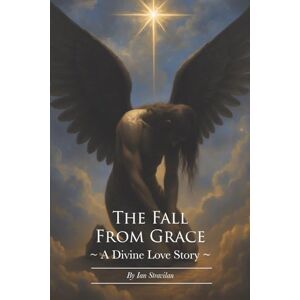 STRAVILAN, IAN The Fall From Grace: A Divine Love Story STRAVILAN, IAN The Fall From Grace: A Divine Love Story