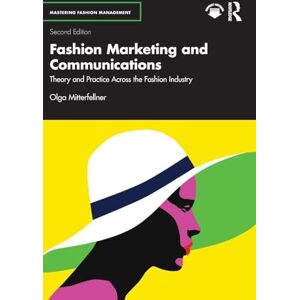 Mitterfellner, Olga Fashion Marketing and Communications: Theory and Practice Across the Fashion Industry (Mastering Fashion Management) Mitterfellner, Olga Fashion Marketing and Communications: Theory and Practice Across the Fashion Industry (Mastering Fashion Management)