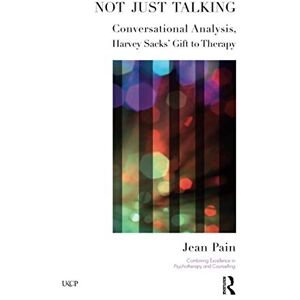 Pain, Jean Not Just Talking: Conversational Analysis, Harvey Sacks' Gift to Therapy (The United Kingdom Council for Psychotherapy Series) Pain, Jean Not Just Talking: Conversational Analysis, Harvey Sacks' Gift to Therapy (The United Kingdom Council for Psychotherapy Series)