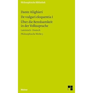 Dante Alighieri Über die Beredsamkeit in der Volkssprache: Lateinisch-Deutsch. Philosophische Werke 3 Dante Alighieri Über die Beredsamkeit in der Volkssprache: Lateinisch-Deutsch. Philosophische Werke 3