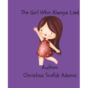 scafidi adams, christina l The Girl Who Always Lied scafidi adams, christina l The Girl Who Always Lied