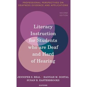 Beal LITERACY INSTRUCTION FOR STUDENTS WHO ARE DEAF AND HARD OF HEARING 2ND EDITION (Professional Perspectives on Deafness: Evidence and Applications) Beal LITERACY INSTRUCTION FOR STUDENTS WHO ARE DEAF AND HARD OF HEARING 2ND EDITION (Professional Perspectives on Deafness: Evidence and Applications)