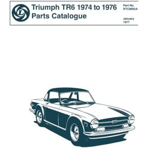 TR6 1974 to 1976 Parts Catalogue: Publication no. RTC9093A (Triumph Parts Catalogue: Tr6 1974-76) TR6 1974 to 1976 Parts Catalogue: Publication no. RTC9093A (Triumph Parts Catalogue: Tr6 1974-76)