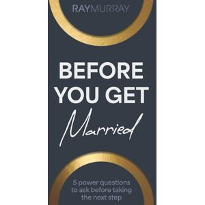 MURRAY, RAY Before You Get Married: 5 Power Questions to Ask Before Taking the Next Step MURRAY, RAY Before You Get Married: 5 Power Questions to Ask Before Taking the Next Step
