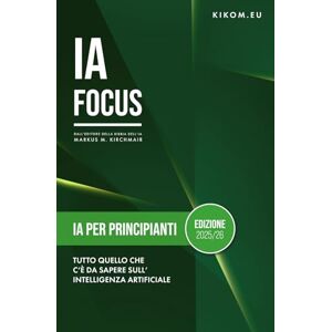 Kirchmair, Markus Intelligenza artificiale per principianti: Tutto ciò che devi sapere sull’intelligenza artificiale nel 2025/26: La tua guida semplice al mondo di ... guida pratica all'Intelligenza Artificiale) Kirchmair, Markus Intelligenza artificiale per principianti: Tutto ciò che devi sapere sull’intelligenza artificiale nel 2025/26: La tua guida semplice al mondo di ... guida pratica all'Intelligenza Artificiale)