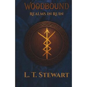 Stewart, L. T. Woodbound: Realms in Ruin (The WoodBound Saga) Stewart, L. T. Woodbound: Realms in Ruin (The WoodBound Saga)